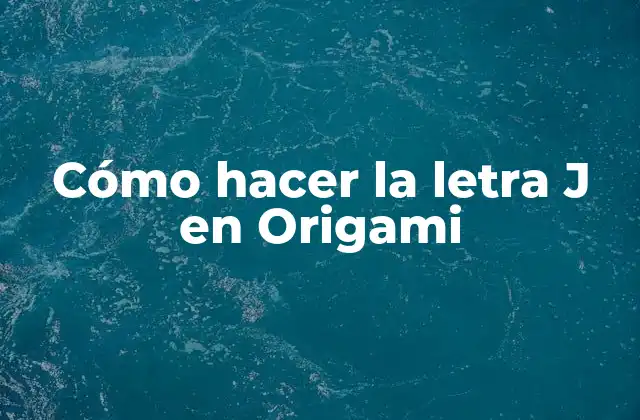 Cómo Hacer la Letra J en Origami