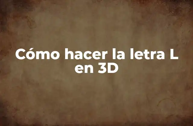 Cómo Hacer la Letra L en 3d