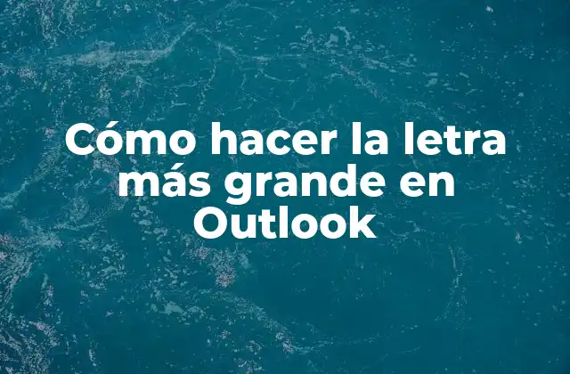 Cómo hacer la letra más grande en Outlook