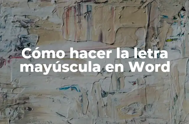 Cómo Hacer la Letra Mayúscula en Word
