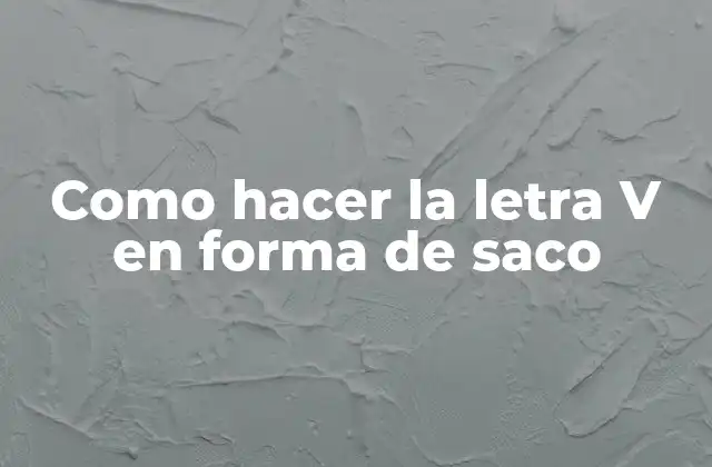 Como Hacer la Letra V en Forma de Saco