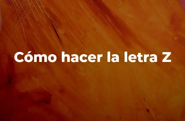 Cómo Hacer la Letra Z