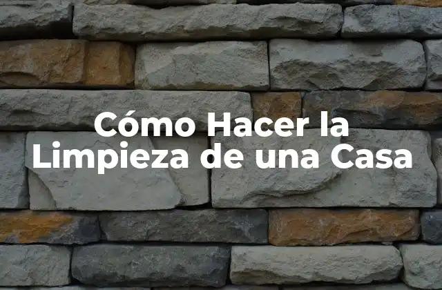Cómo Hacer la Limpieza de una Casa