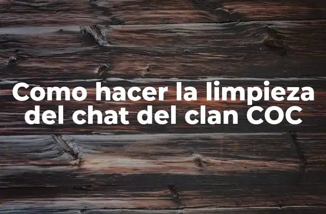¿Qué es la limpieza del chat del clan COC?