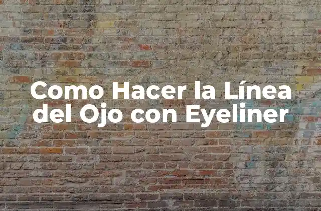 Como Hacer la Línea Del Ojo con Eyeliner