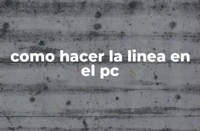 Como Hacer la Linea en el Pc