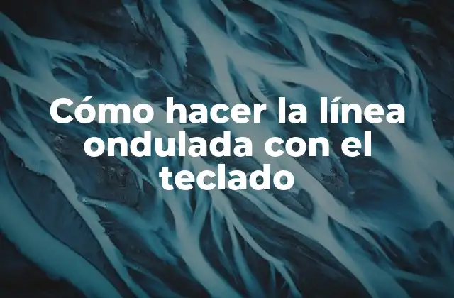 Cómo Hacer la Línea Ondulada con el Teclado