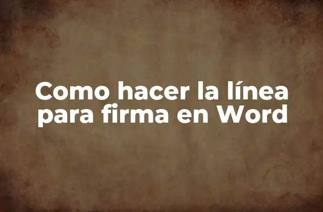 Como Hacer la Línea para Firma en Word