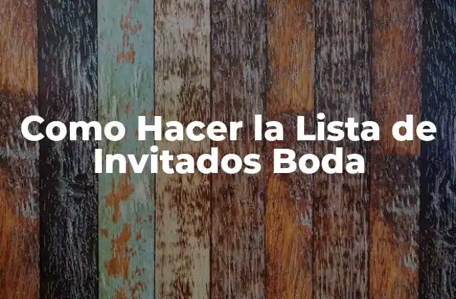 Como Hacer la Lista de Invitados Boda