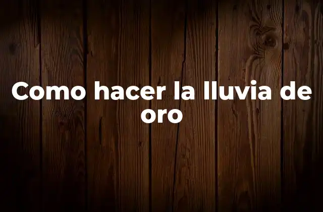Como Hacer la Lluvia de Oro