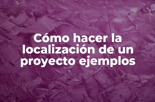 Cómo Hacer la Localización de un Proyecto Ejemplos