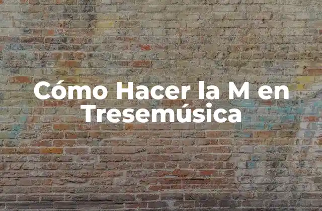 Cómo Hacer la M en Tresemúsica