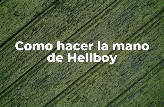 Como Hacer la Mano de Hellboy