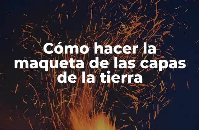 Cómo Hacer la Maqueta de las Capas de la Tierra