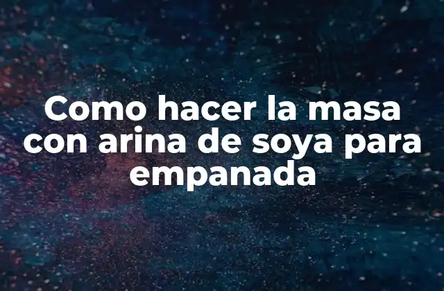 Como Hacer la Masa con Arina de Soya para Empanada