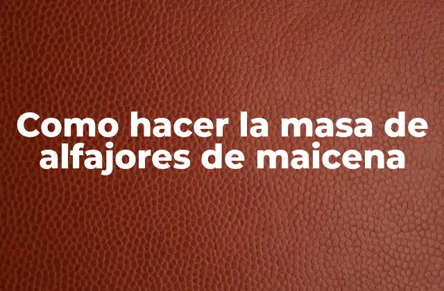 Como Hacer la Masa de Alfajores de Maicena