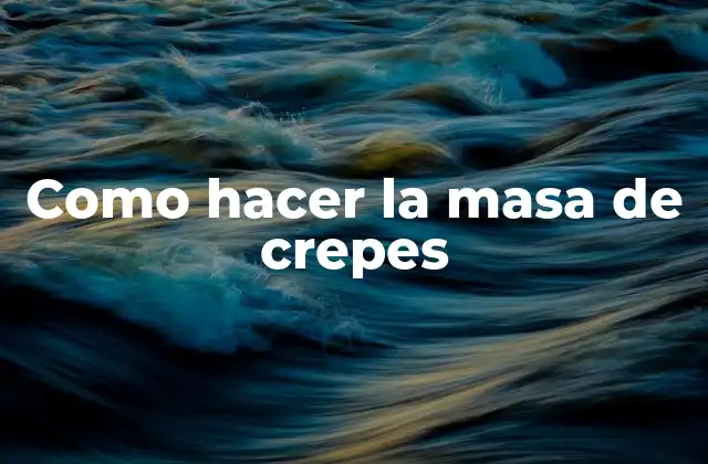 Como Hacer la Masa de Crepes