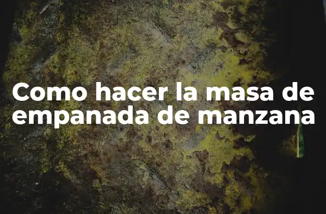 Como Hacer la Masa de Empanada de Manzana