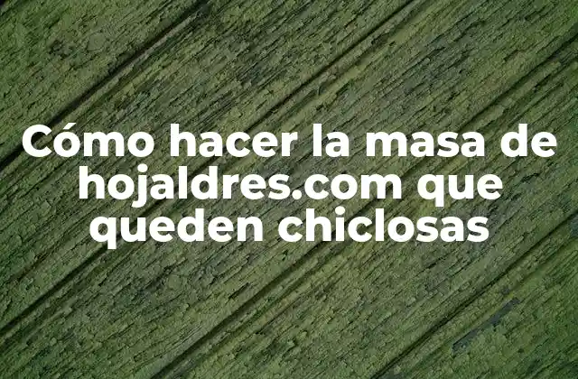 Cómo Hacer la Masa de Hojaldres.com que Queden Chiclosas