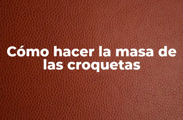 Cómo Hacer la Masa de las Croquetas