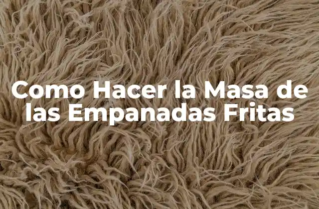 Como Hacer la Masa de las Empanadas Fritas
