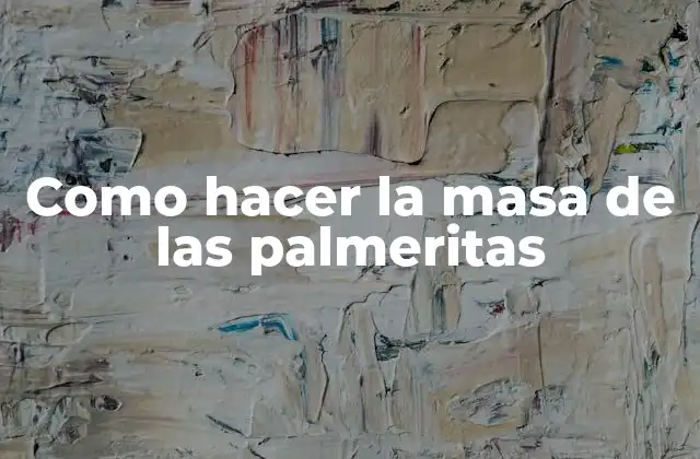 Como Hacer la Masa de las Palmeritas