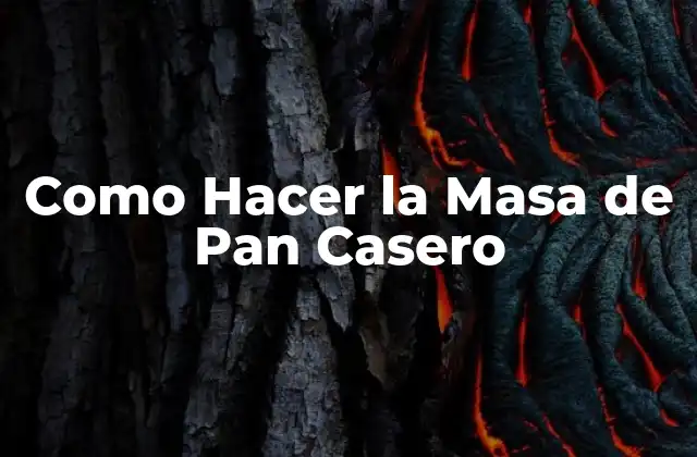 Como Hacer la Masa de Pan Casero
