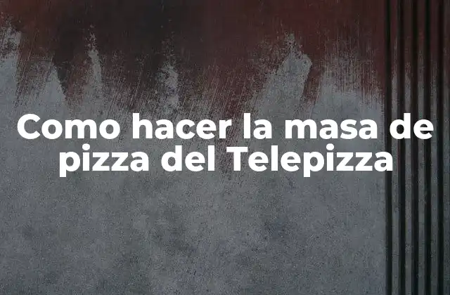 Como Hacer la Masa de Pizza Del Telepizza