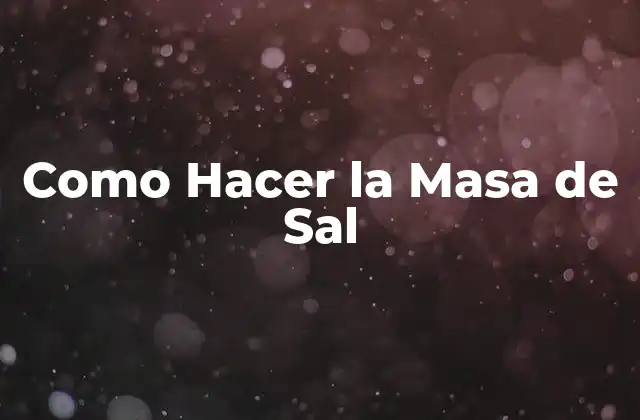 Como Hacer la Masa de Sal