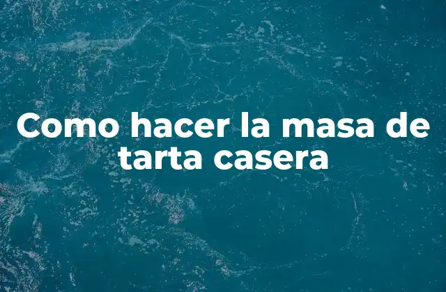 Como Hacer la Masa de Tarta Casera