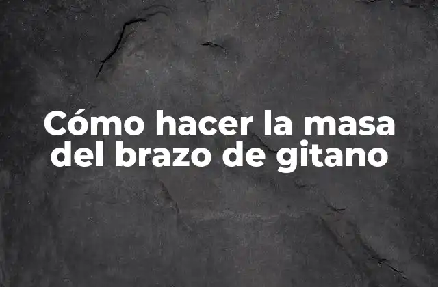 Cómo Hacer la Masa Del Brazo de Gitano