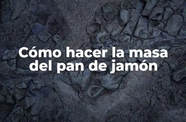 Cómo Hacer la Masa Del Pan de Jamón