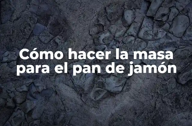 Cómo Hacer la Masa para el Pan de Jamón