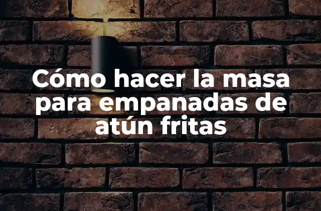 Cómo Hacer la Masa para Empanadas de Atún Fritas