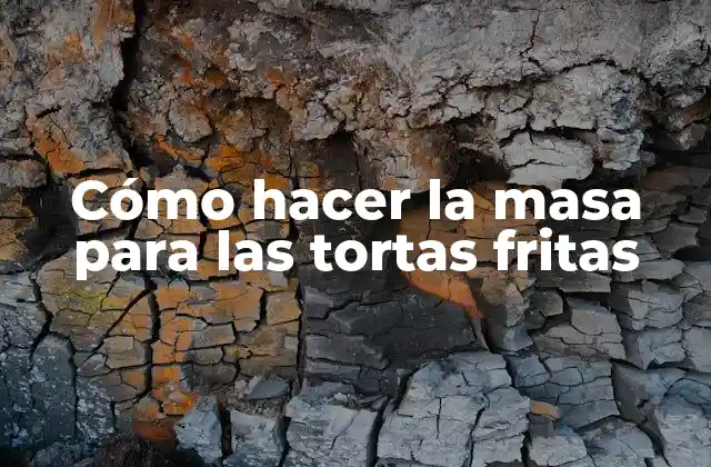 Cómo Hacer la Masa para las Tortas Fritas