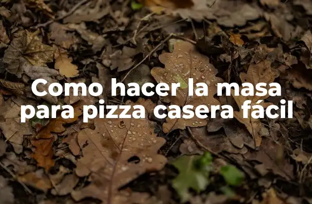 La masa para pizza casera fácil
