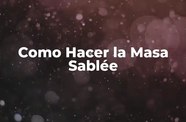 Como Hacer la Masa Sablée