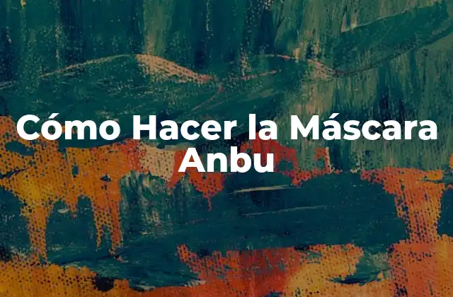 Cómo Hacer la Máscara Anbu