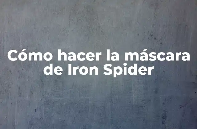 Cómo Hacer la Máscara de Iron Spider