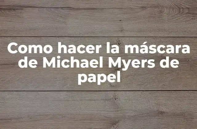Como Hacer la Máscara de Michael Myers de Papel