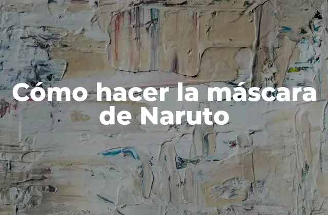Cómo Hacer la Máscara de Naruto
