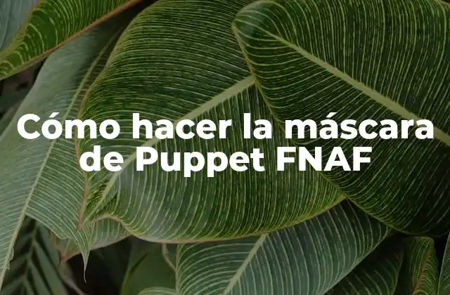 Cómo Hacer la Máscara de Puppet Fnaf