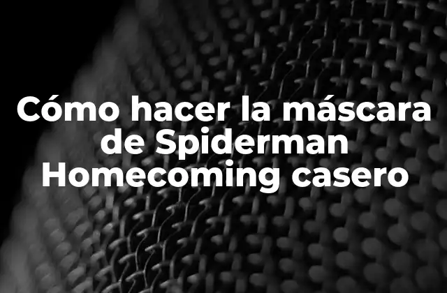 Cómo Hacer la Máscara de Spiderman Homecoming Casero