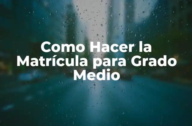 Como Hacer la Matrícula para Grado Medio