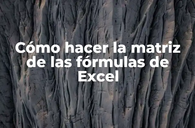 Cómo Hacer la Matriz de las Fórmulas de Excel
