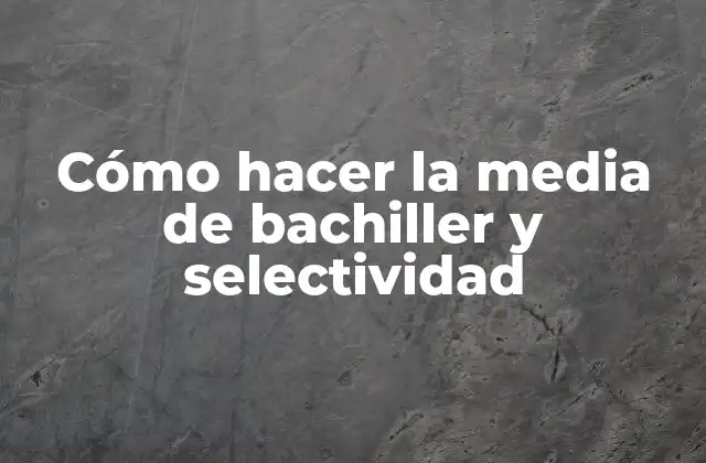 ¿Qué es la media de bachiller y selectividad?