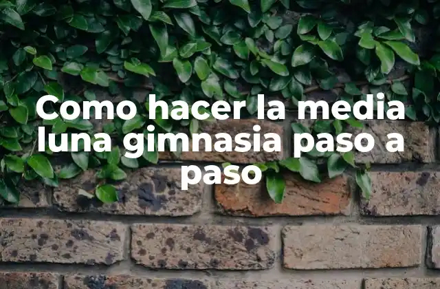 Como Hacer la Media Luna Gimnasia Paso a Paso