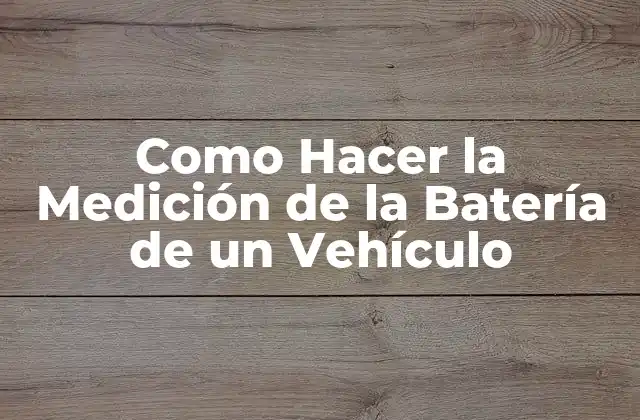 Como Hacer la Medición de la Batería de un Vehículo