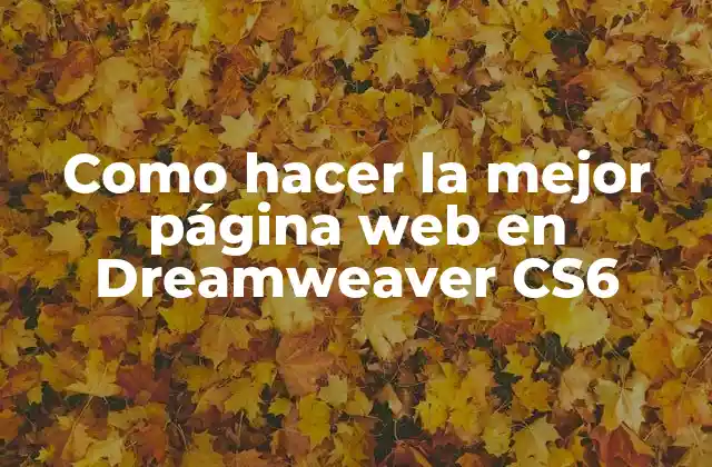 Dreamweaver CS6: ¿Qué es y cómo se utiliza?