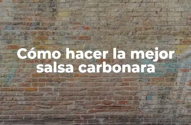 Cómo Hacer la Mejor Salsa Carbonara